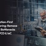 Automation-First Engineering: How Mid-Market Companies Eliminate Manual Bottlenecks with CI/CD, Infrastructure as Code & Intelligent Workflows